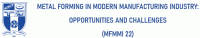 Metal forming in Modern Manufacturing industry: Opportunities and Challenges MFMMI 22